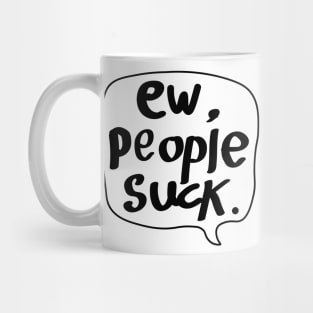 Ew,People Suck! Mug